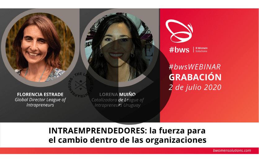 Grabación #bwsWEBINAR | INTRAEMPRENDEDORES: la fuerza para el cambio dentro de las organizaciones