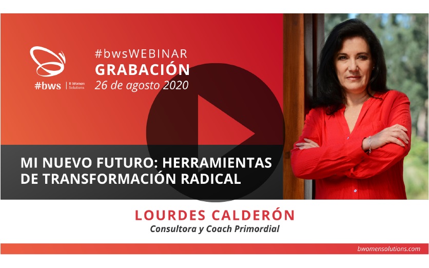 Grabación #bwsWEBINAR |  Mi Nuevo Futuro: herramientas de transformación radical